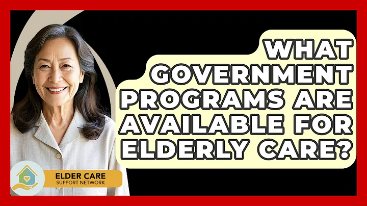 What Government Programs Are Available for Elderly Care? - Elder Care Support Network