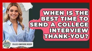 When Is The Best Time To Send A College Interview Thank-you? - College Admissions Insider