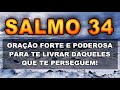 SALMO 34 ORAÇÃO FORTE E PODEROSA PARA TE LIVRAR DAQUELES QUE TE PERSEGUEM.