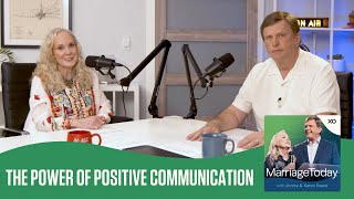 The Power of Positive Communication | The MarriageToday Podcast | Jimmy and Karen Evans