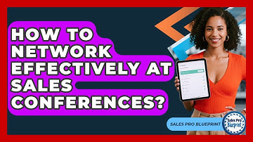 How To Network Effectively At Sales Conferences? - Sales Pro Blueprint