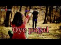 #Oye pagal, whatsapp status video Mp3 Song