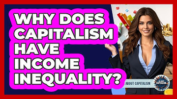 Why Does Capitalism Have Income Inequality? - All About Capitalism