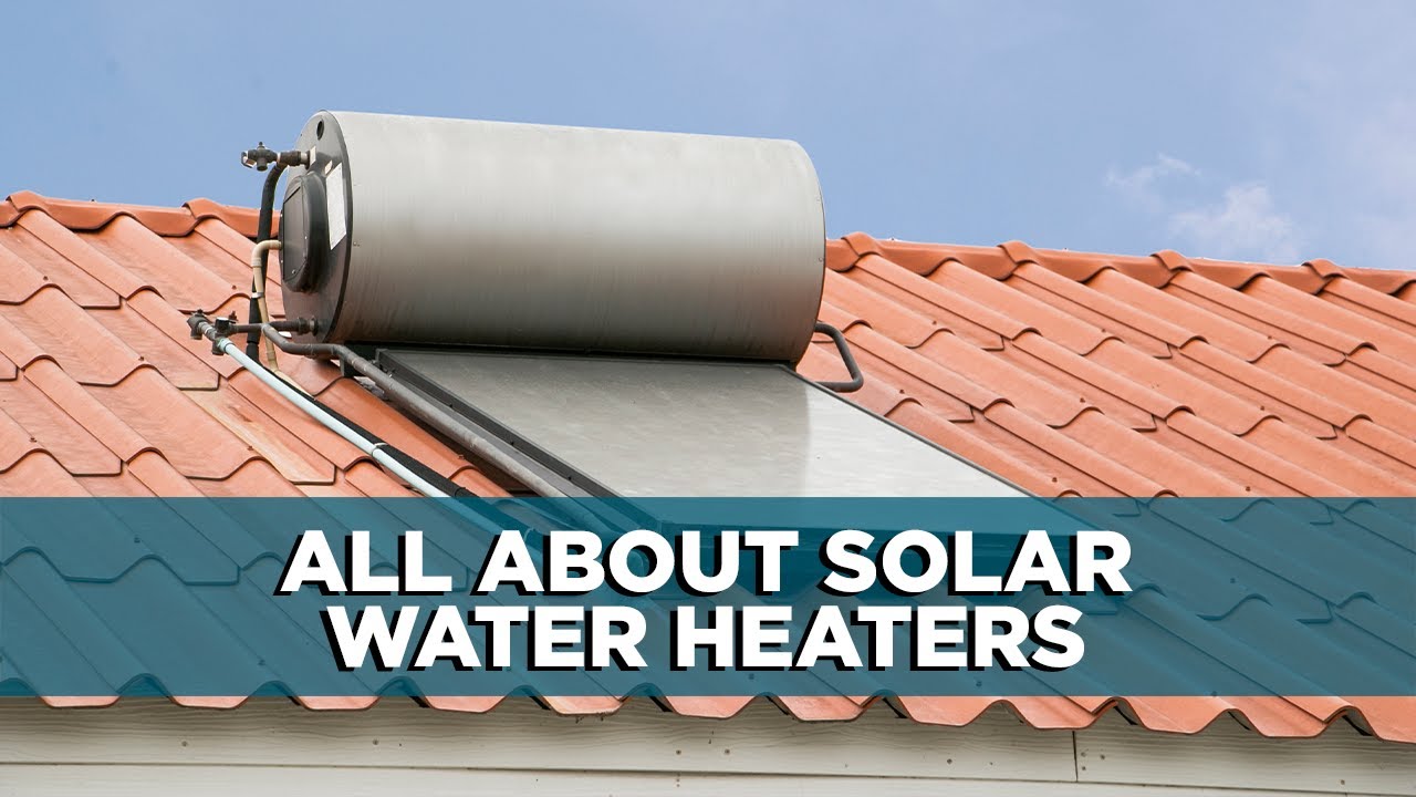 What You Should Know About Solar Water Heaters | Tips - YouTube