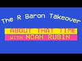 The R Baron Takeover | ABOUT THAT TIME