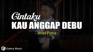 Download Lagu Cintaku Kau Anggap Debu - Arief Putra (Lirik) MP3
