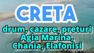 CRETA - Drum, Cazare, Preturi, Obiective Turistice, Pareri - Agia Marina, Chania, Elafonisi