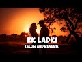 Ek Ladki | Full Lofi Song (Slow and Reverb) | Mere Yaar Ki Shaadi Hai | NestMusic