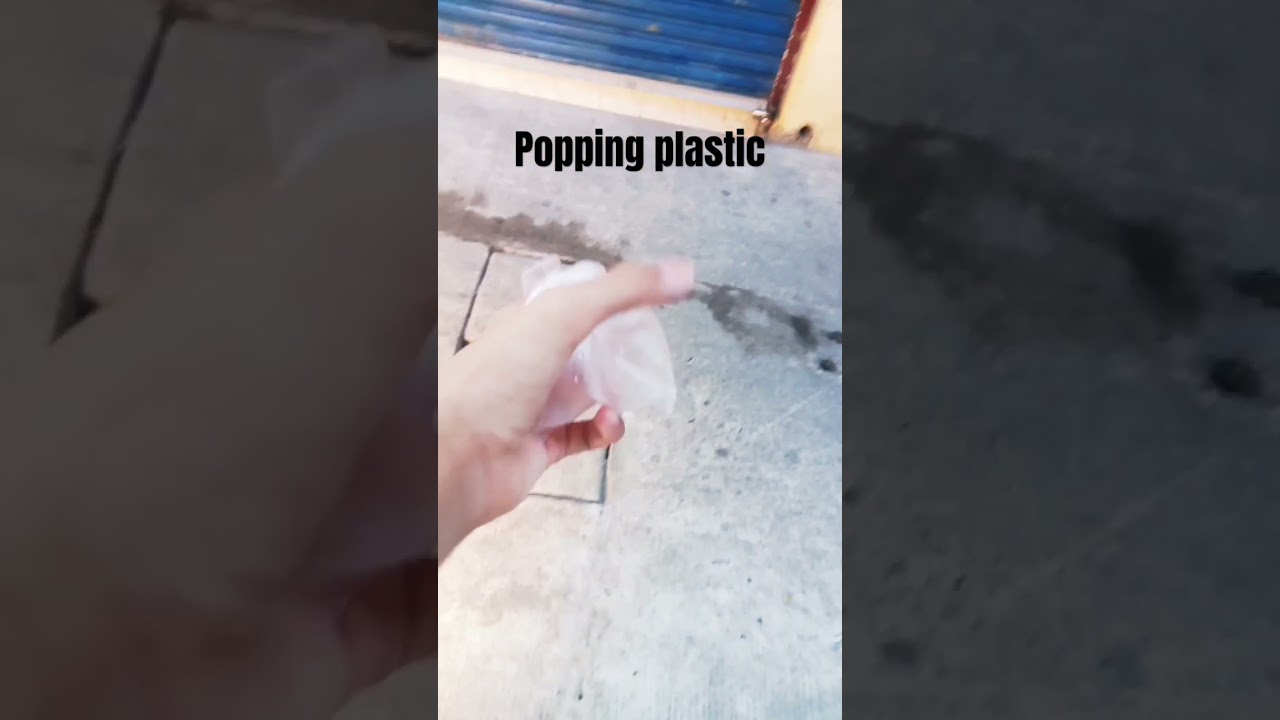 Popping plastic 