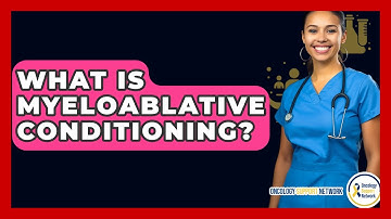 What Is Myeloablative Conditioning? - Oncology Support Network