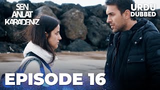 Sen Anlat Karadeniz I Urdu Dubbed - Episode 16