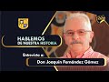 Hablemos de Nuestra Historia - Don Joaquín Fernández