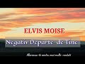 NEGATIV ORIGINAL ELVIS MOISE - DEPARTE DE TINE ( OFFICIAL )