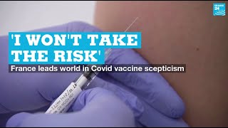 'I won't take the risk': France leads world in Covid vaccine scepticism