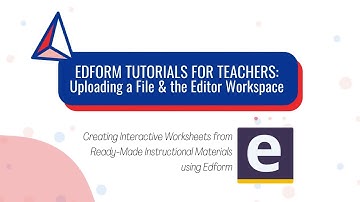 EDFORM Tutorial for Teachers - Part 2 (Uploading a File and the Editor Workspace)