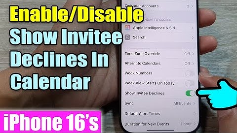 iPhone 16/16 Pro Max: How to Enable/Disable Show Invitee Declines In Calendar