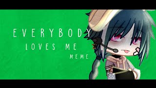 Everybody loves me | meme | FLASH WARNING