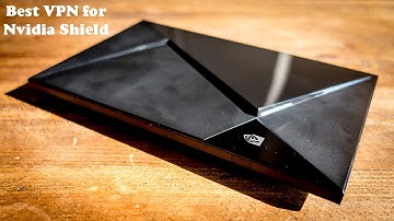Best VPN for Nvidia Shield In 2022 - Quick & Easy Setup!