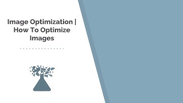 Image Optimization | How To Optimize Images