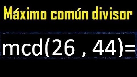 mcd 26 y 44 , maximo comun divisor , como se halla , ejemplos