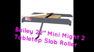 Bailey 22 Mini Might 2 Slab Roller