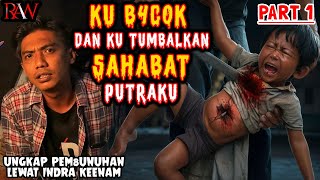 KU B4C0K DAN KU TUMBALKAN SAHABAT PUTRAKU - UNGKAP PEM8UNUH4N LEWAT INDRA KEENAM