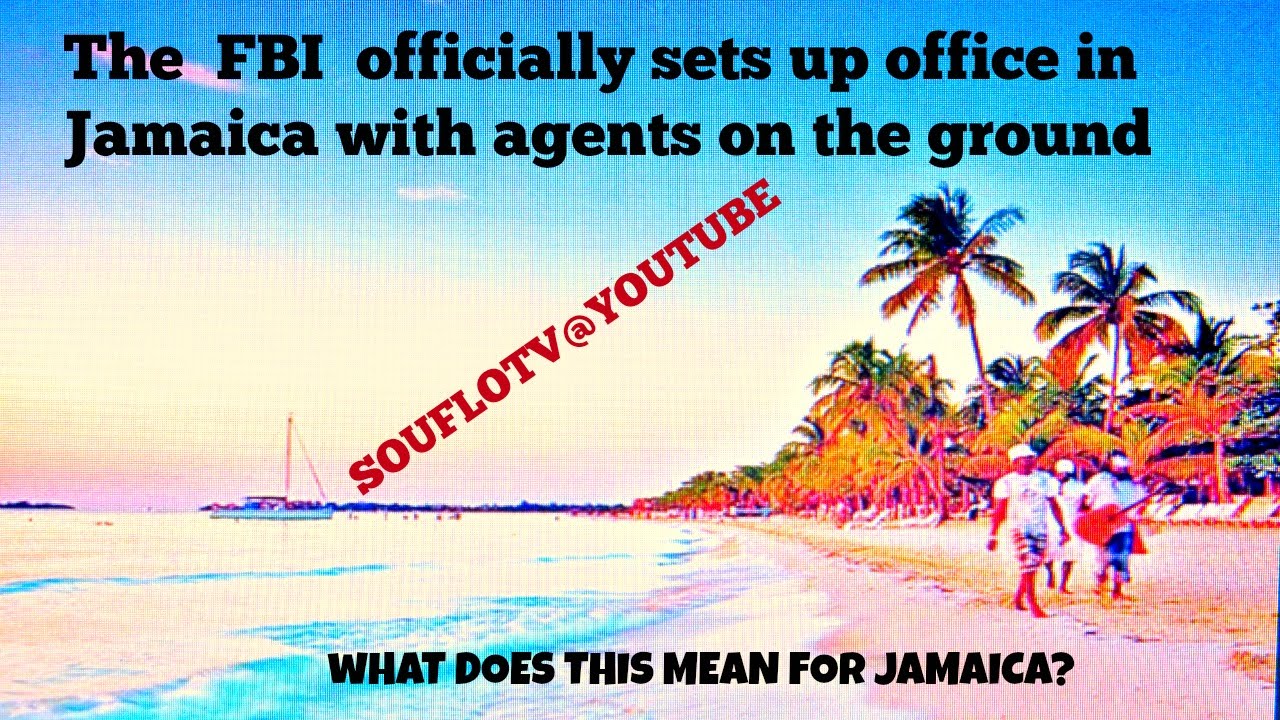 JAMAICA WELCOMES HELP FROM THE USA FBI (set up office in JA)