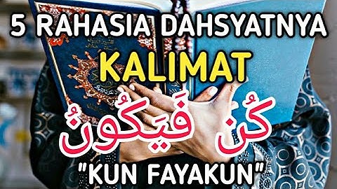 5 Rahasia Dahsyatnya Kalimat Kun Fayakun Yang Jarang Diketahui
