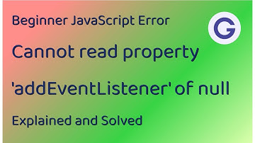 Explaining and Solving "Cannot read property addEventListener of null"