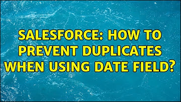 Salesforce: How to prevent duplicates when using date field? (2 Solutions!!)