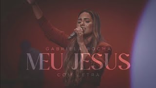 GABRIELA ROCHA | MEU JESUS | COM LETRA