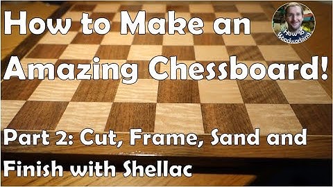 How to Make an Amazing Chess Board Part 2: Shellac, Framing, Sanding, French Polish