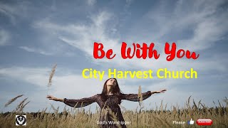 Be With You   By City Harvest Church with S