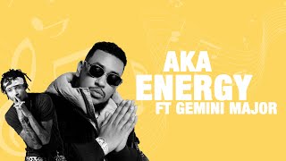 AKA - Energy ft. Gemini Major (Lyrics)