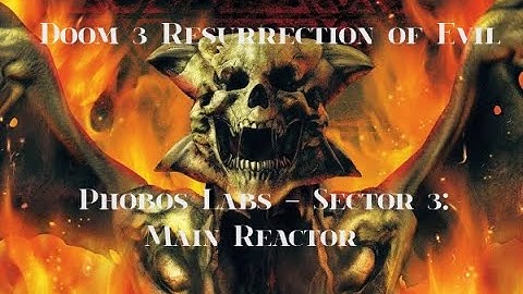 Doom 3 Resurrection of Evil Phobos Labs Sector 3 Main Reactor Veteran No Commentary Playthrough