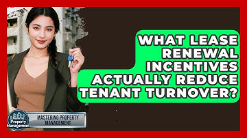 What Lease Renewal Incentives Actually Reduce Tenant Turnover? - Mastering Property Management