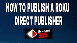 How to publish a Roku Direct Publisher channel