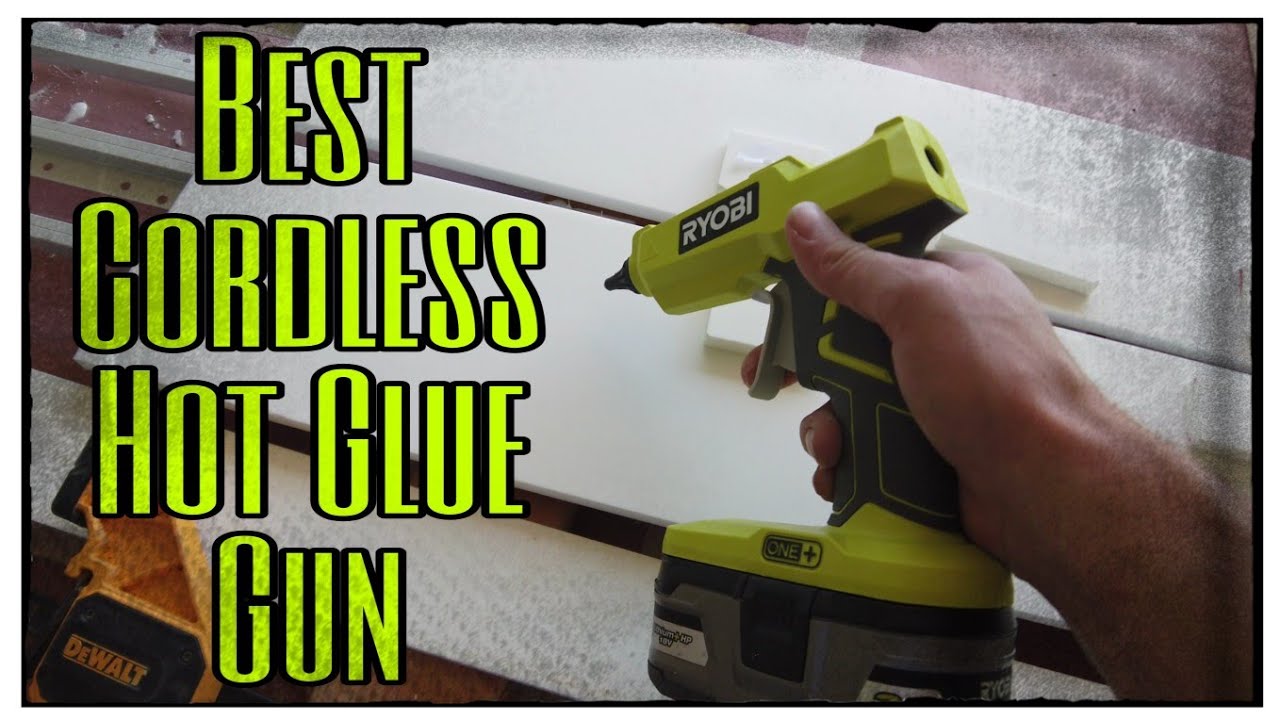 BEST CORDLESS HOT GLUE GUN - [Ryobi One + 18volt cordless hot glue