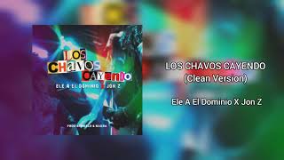 Ele A El Dominio & Jon Z - Los Chavos Cayendo💸(Clean Version)