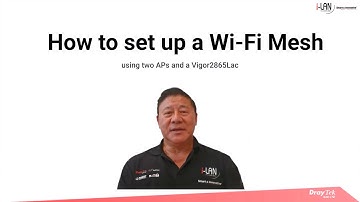 How to Create a Wi-Fi Mesh using two APs and Vigor2865Lac