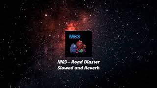 M83 - Road Blaster *Slowed and Reverb*