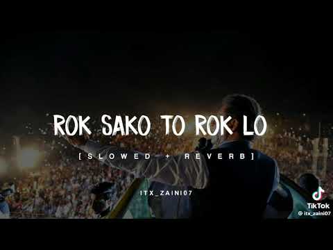ROK SAKO To ROK LO SLOWED REVERB DJ Remix song Imran Khan pti Zindabad