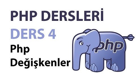 Php Dersleri - Php Ders 4: Php Değişkenler