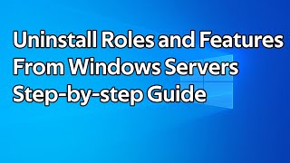 How to remove roles and features from Windows Servers
