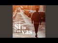 Si Tu T En Vas