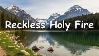 Reckless Holy Fire | Worship Song with Lyrics | Hillsong, Elevation, Bethel Style . screenshot 5