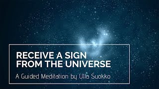 Receive A Sign from the Universe - A Guided Meditation by Ulla Suokko