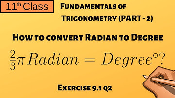 Chapter 9 Part - 2 | Convert Radian to Degree | Exercise 9.1 Q2| 11 Class - P58