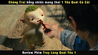 Chàng Trai Mang Thai Sinh Ra 1 Củ Cải - Review Phim Truy Lùng Quái Yêu 1
