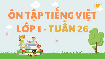 Tiếng Việt lớp 1, Tuần 26 - Sch Bộ sách CTST
